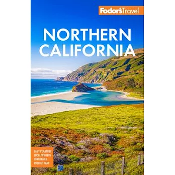 Fodor’s Northern California: With Napa & Sonoma, Yosemite, San Francisco, Lake Tahoe & the Best Road Trips