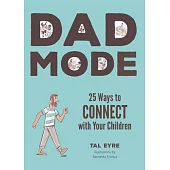 Dad Mode: 25 Ways to Connect, Reconnect, and Stay Connected to Your Children