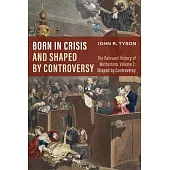 Born in Crisis and Shaped by Controversy, Volume 2: The Relevant History of Methodism: Shaped by Controversy
