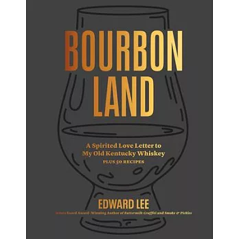 Bourbon Land: The World of Bluegrass Whiskey Plus 50 Recipes
