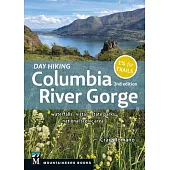 Day Hiking Columbia Gorge, 2nd Edition: Waterfalls * Vistas * State Parks * National Scenic Area