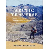 Arctic Traverse: A Thousand-Mile Summer of Trekking the Brooks Range