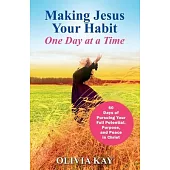 Making Jesus Your Habit: A Road Map to Pursuing Purpose and Peace through His Presence