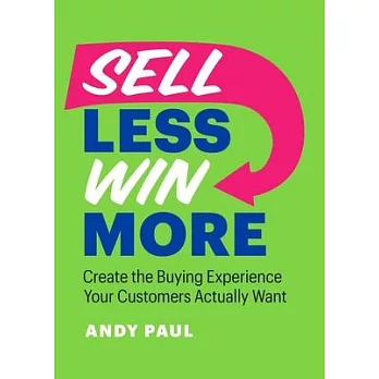 Sell Less, Win More: Create the Buying Experience Your Customers Actually Want