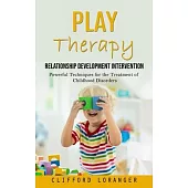 Play Therapy: Relationship Development Intervention (Powerful Techniques for the Treatment of Childhood Disorders)