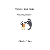 Conquer Your Fears: Proven Methods for Overcoming Anxiety and Achieving Success