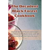 The Decadent Black Forest Cookbook
