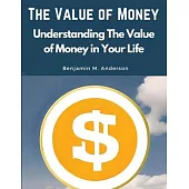 The Value of Money: Understanding The Value of Money in Your Life