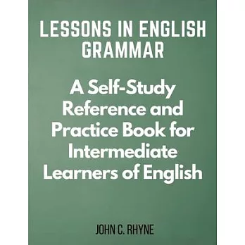Lessons in English Grammar: A Self-Study Reference and Practice Book for Intermediate Learners of English