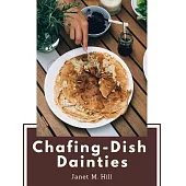 Chafing-Dish Dainties: With Illustrations Of Original Dishes