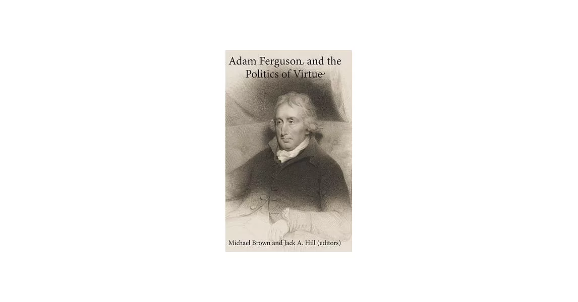 Adam Ferguson and the Politics of Virtue | 拾書所