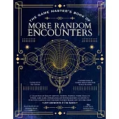 The Game Master’s Book of More Random Encounters: A Collection of Reality-Shifting Taverns, Temples, Tombs, Labs, Lairs, Extraplanar and Even Extrapla