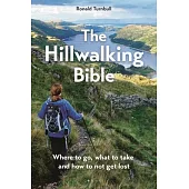 The Hillwalking Bible: Where to Go, What to Take and How to Not Get Lost