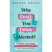 Why Don’t You Drink Alcohol?: 101 Reasons To Stop Drinking Like A Woman Called Karen And Why Sobriety Is The Key To Unleashing Your Best Self. Quit