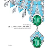 Cartier: Le Voyage Recommencé: High Jewelry and Precious Objects