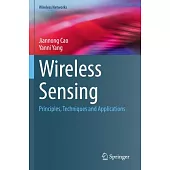 Wireless Sensing: Principles, Techniques and Applications