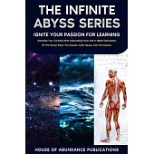 The Infinite Abyss Series - Ignite Your Passion for Learning: Stimulate Your Curiosity With Astounding Facts and in-depth Exploration of the Human Bod