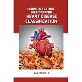 Heuristic Feature Selection for Heart Disease Classification