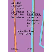 Sterne, Federn, Quasten / Stars, Feathers, Tassels: The Wiener Werkstätte Artist Felice Rix-Ueno (1893-1967) / Die Wiener Werkstätte Künstlerin Felice