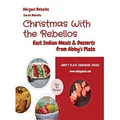 Christmas With the Rebellos: East Indian Meals & Desserts from Abby’s Plate