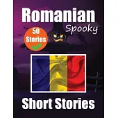 50 Short Spooky Storiеs in Romanian A Bilingual Journеy in English and Romanian: Haunted Tales in English and Romanian Learn Romanian Lang