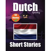 50 Short Spooky Storiеs in Dutch A Bilingual Journеy in English and Dutch: Haunted Tales in English and Dutch Learn Dutch Language in an E