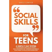 Social Skills for Teens: A Simple 7-Day System for Teenagers to Break Out of Shyness, Build a Bulletproof Self-Confidence, and Eliminate Social