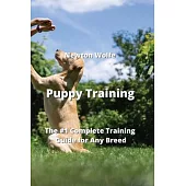 Puppy Training: The #1 Complete Training Guide for Any Breed