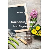 Gardening Bible for Beginners: Homestead Self-sufficient planning guide