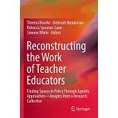 Reconstructing the Work of Teacher Educators: Finding Spaces in Policy Through Agentic Approaches --Insights from a Research Collective