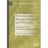 Dr Kazuo Inamori’s Management Praxis and Philosophy: A Response to the Profit-Maximisation Paradigm
