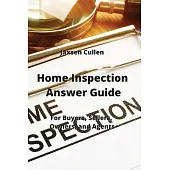 Home Inspection Answer Guide: For Buyers, Sellers, Owners, and Agents
