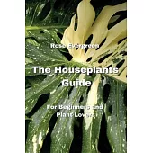The Houseplants Guide: For Beginners and Plant Lovers