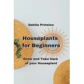 Houseplants for Beginners: Grow and Take Care of your Houseplants