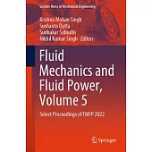 Fluid Mechanics and Fluid Power, Volume 5: Select Proceedings of Fmfp 2022