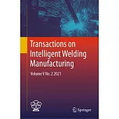 Transactions on Intelligent Welding Manufacturing: Volume V No. 2 2021