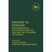 History in Disguise: Metaphor and Interpretation of the Past in the Book of Ezekiel