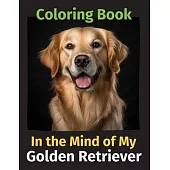 In the Mind of My Golden Retriever: A Coloring Book