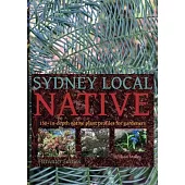 Sydney Local Native: 150 in-depth native plant profiles for gardeners