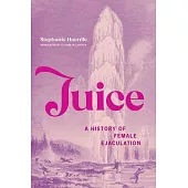 Juice: A History of Female Ejaculation