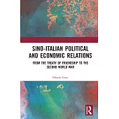 Sino-Italian Political and Economic Relations: From the Treaty of Friendship to the Second World War