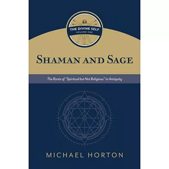 Shaman and Sage: The Roots of ＂Spiritual But Not Religious＂ in Antiquity