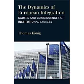 The Dynamics of European Integration: Causes and Consequences of Institutional Choices