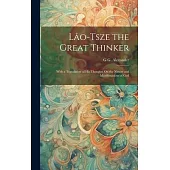 Lâo-Tsze the Great Thinker: With a Translation of His Thoughts On the Nature and Manifestations of God
