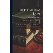 The U.s. Mining Laws: And The Decisions Of The Commissioner Of The General Land Office And The Secretary Of The Interior Thereunder