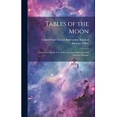 Tables of the Moon: Constructed for the Use of the American Ephemeris and Nautical Almanac