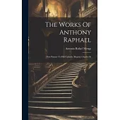 The Works Of Anthony Raphael: First Painter To His Catholic Majesty Charles Iii