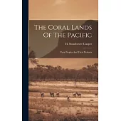 The Coral Lands Of The Pacific: Their Peoples And Their Products