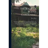 The Book Of Water Gardening: Giving In Full Detail All The Practical Information Necessary To The Selection, Grouping And Successful Cultivation Of