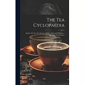 The Tea Cyclopaedia: Articles On Tea, Tea Science, Blights, Soils And Manures... &c. With Tea Statistics